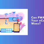 Can PWAs Solve Your E-Commerce Woes?
