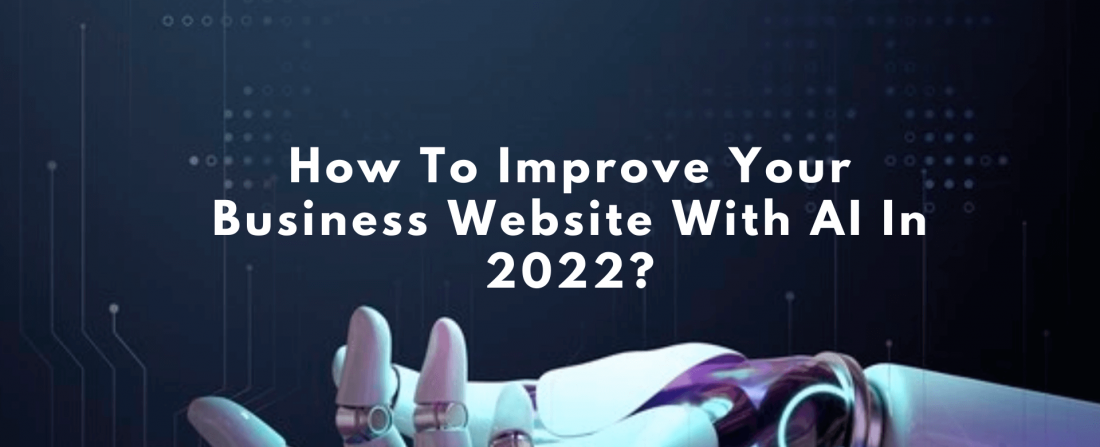 How To Improve Your Business Website With AI In 2022