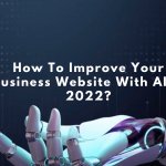 How To Improve Your Business Website With AI In 2022?