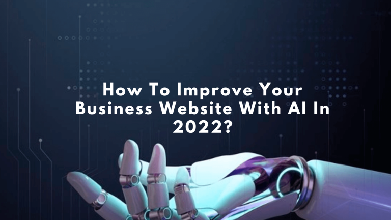 How To Improve Your Business Website With AI In 2022?