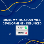 More Myths About Web Development – Debunked