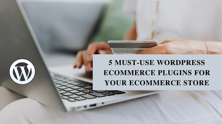 5 Must-Use WordPress eCommerce Plugins For Your eCommerce Store
