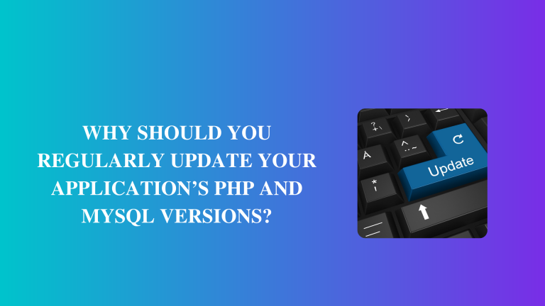 Why should you regularly update your application’s PHP and MySQL versions?