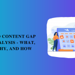 SEO Content Gap Analysis – What, Why, and How