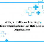 4 Ways Healthcare LMS Can Help Medical Organizations