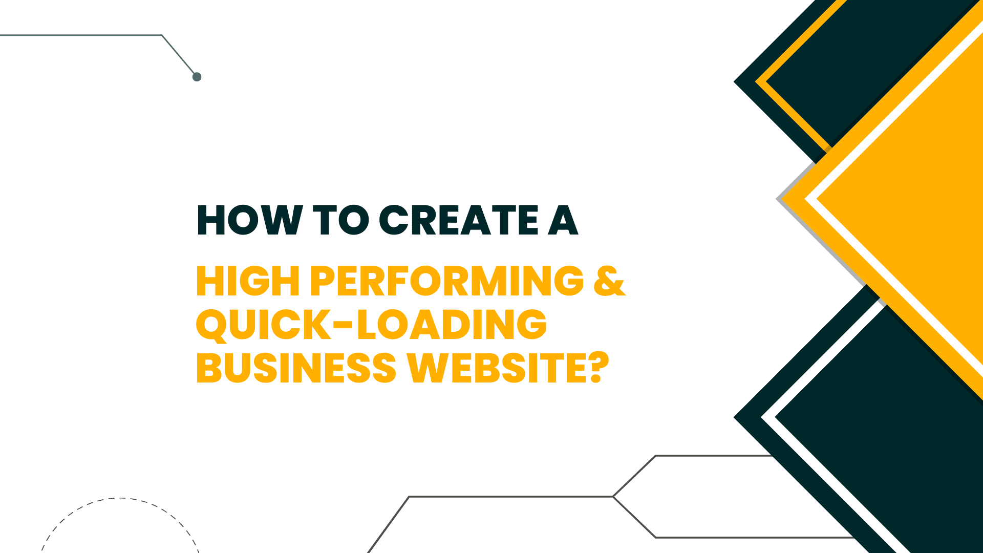 How To Create A High-Performing and Quick-Loading Business Website?