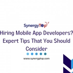 Hiring Mobile App Developers? Expert Tips That You Should Consider
