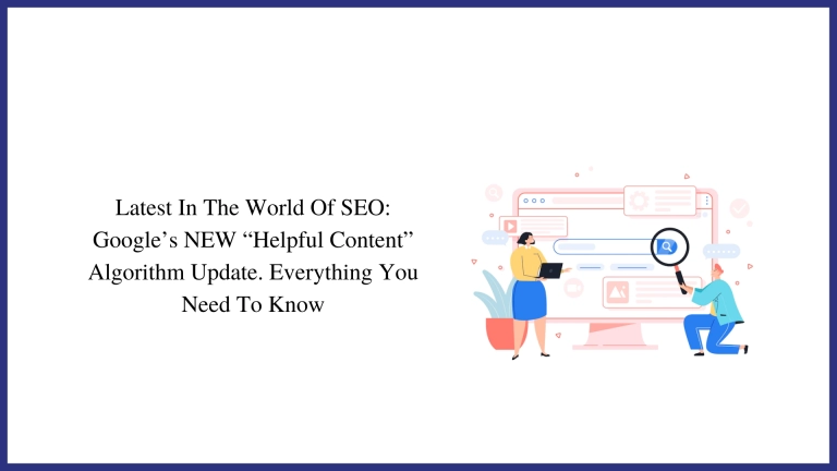 Latest In The World Of SEO: Google’s NEW “Helpful Content” Algorithm Update. Everything You Need To Know