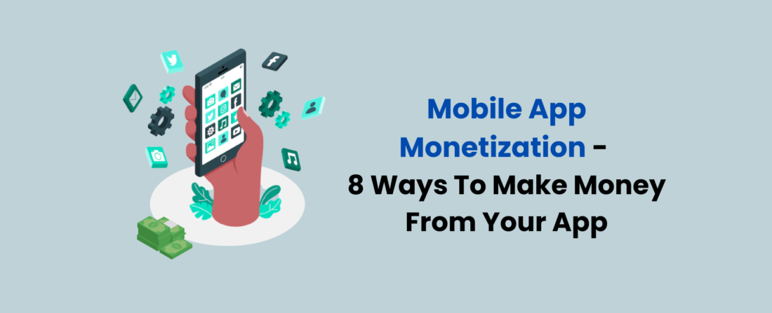 Mobile App Monetization - 8 Ways To Make Money From Your App