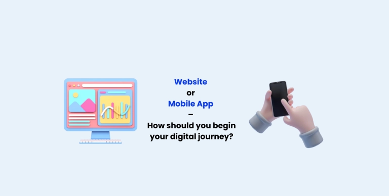 Website or Mobile App – How should you begin your digital journey?
