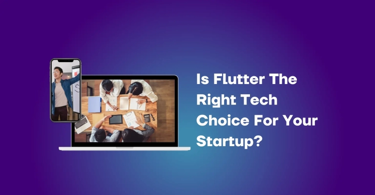 Is Flutter The Right Tech Choice For Your Startup?