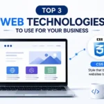 Top 3 Web Technologies To Use For Your Business