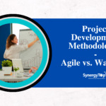 Project Development Methodologies – Agile vs. Waterfall