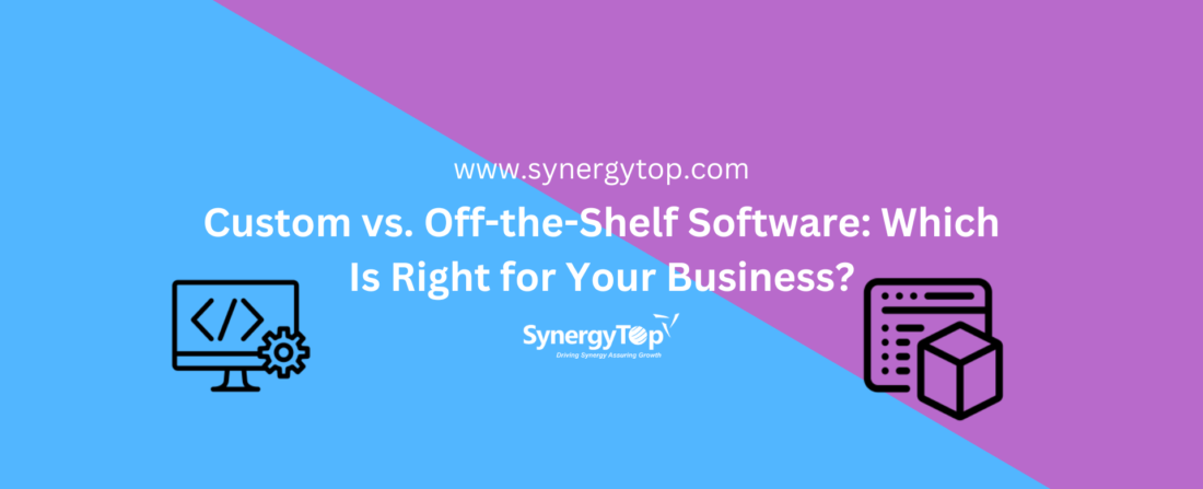 Custom Software Development vs. Off-the-Shelf Software