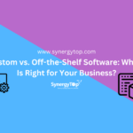 Custom vs. Off-the-Shelf Software: Which Is Right for Your Business?