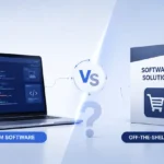 Custom vs. Off-the-Shelf Software: Which Is Right for Your Business?