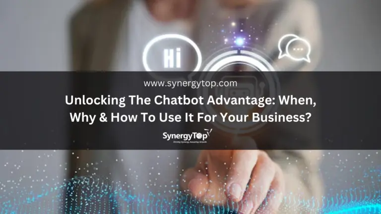 Unlocking The Chatbot Advantage: When, Why & How To Use It For Your Business?