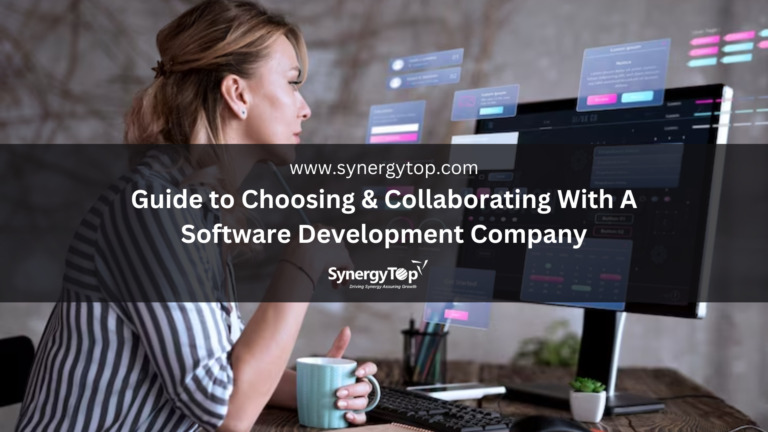 Guide to Choosing & Collaborating With A Software Development Company