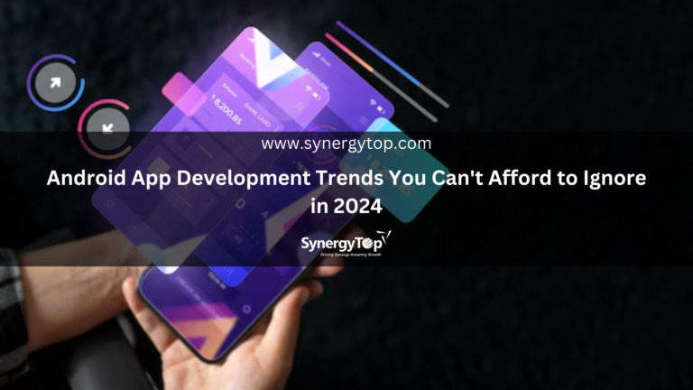 Top Android App Development Trends You Need to Know