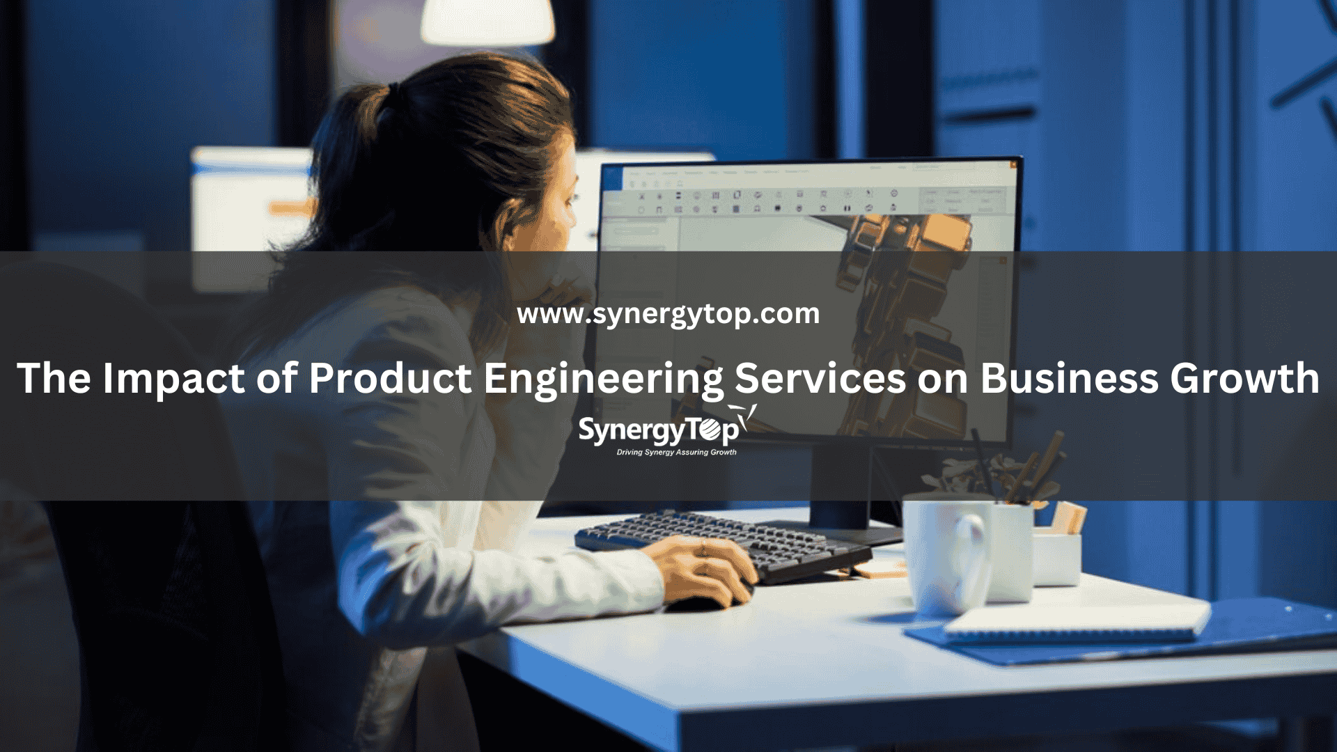 The Impact of Product Engineering Services on Business Growth