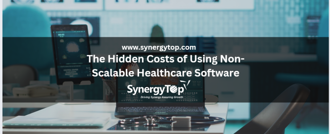 The Hidden Costs of Using Non‑Scalable Healthcare Software
